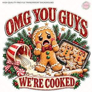 May include: A digital illustration featuring a distressed gingerbread person with a red bow tie, surrounded by pine branches, a tipped mixing bowl with a whisk, a baking sheet with two gingerbread cookies, and a rolling pin. Text reads: OMG YOU GUYS WE'RE COOKED.