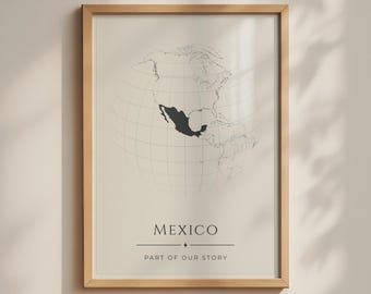 Mexico Globe Map Poster, Part of Our Story, Minimalist Travel Wall Art Print