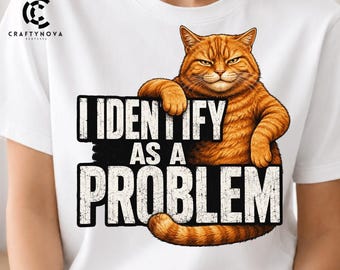 I Identify As A Problem Funny Orange Tabby Cat PNG: Mischievous Pet Humor (Digital Download)