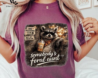 Somebody's Feral Aunt PNG: Chaos Fuel, Bad Decisions Club Graphic (Digital Download)