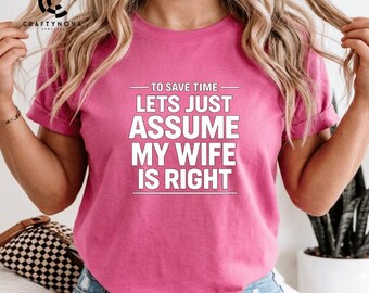 To Save Time Let's Just Assume My Wife Is Right PNG: Assume My Wife Is Right Humor (Digital Download)