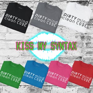 Peut inclure: Sept t-shirts à manches courtes en noir, gris, blanc, vert, bleu, rose et rouge. Chaque t-shirt porte le texte blanc 'DIRTY mind clean CODE'. Un graphique central affiche une forme de lèvres blanches avec le texte vert 'KISS MY SYNTAX'.