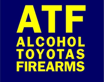 ATF- Alcohol, Tobacco Firearms