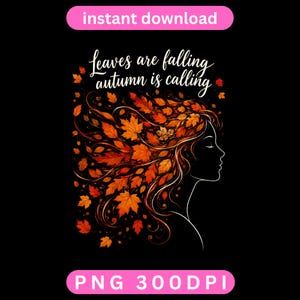 Peut inclure: Un graphique numérique sur fond noir avec le texte "leaves are falling autumn is calling" au-dessus d'une silhouette de profil dont les cheveux sont composés de feuilles d'automne orange, rouges et jaunes. Inclut le texte "instant download" et "PNG 300DPI".