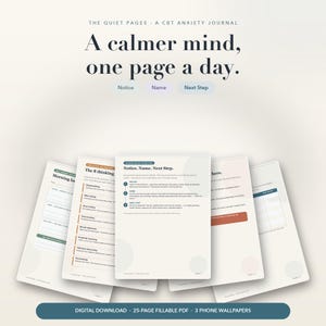 May include: A 25-page fillable PDF CBT anxiety journal titled The Quiet Pages, featuring the text A calmer mind, one page a day. The pages include sections for Notice, Name, and Next Step, with structured layouts for morning journaling and cognitive exercises.
