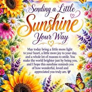 May include: A vibrant floral illustration featuring large yellow sunflowers, pink coneflowers, and purple lavender surrounding a central message that reads: Sending a Little Sunshine Your Way, followed by a paragraph of text and two orange butterflies.