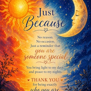 Puede incluir: Una impresión artística inspiradora con un diseño de sol y luna. El texto dice "Just Because" y "You are someone special". La obra de arte tiene una paleta de colores cálidos y un mensaje de aprecio.