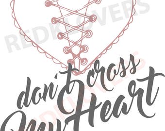 SVG DXF Silhouette Cricket heart don't cross my heart corset saying, love scrapbook Digital Download files tshirt designs