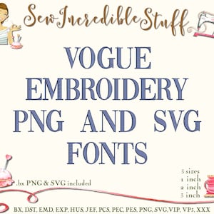 May include: An image with the text "Sew Incredible Stuff" at the top. Below, the text reads "VOGUE EMBROIDERY PNG AND SVG FONTS." The image includes illustrations of sewing tools and a sewing machine. The fonts are available in 1, 2, and 3 inch sizes.