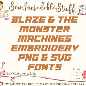 May include: An advertisement for embroidery fonts featuring the text "BLAZE & THE MONSTER MACHINES" in a bold, orange font. The image includes the text "EMBROIDERY PNG & SVG FONTS" and mentions three sizes: 1, 2, and 3 inches. The phrase ".bx PNG & SVG included" is also present.