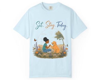 Camiseta para amantes de los perros / Camiseta de atención plena a la naturaleza "Siéntate, quédate hoy"