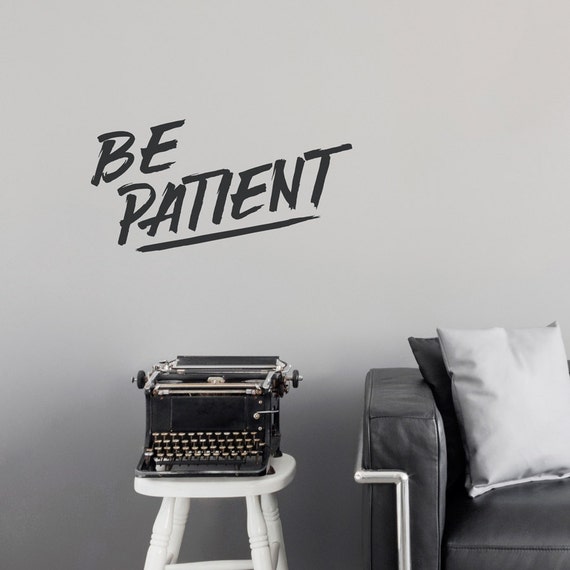 Be Patient Wall Decal Inspirational Wall Quote Living Room Wall Decor Typography Decal Bedroom Wall Sticker Motivational Decal