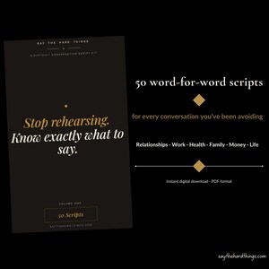 May include: A black digital download product cover with gold text that reads "Say the Hard Things". The cover includes the text "Stop rehearsing. Know exactly what to say." and "50 word-for-word scripts".