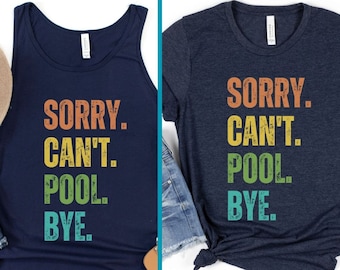 Désolé ne peut pas Pool Bye Shirt Pool Life Tshirt Beach Pool Gift For Sarcastic Vacation T-Shirt Pool Tank Poolside Lover Gift For Her Funny Tee