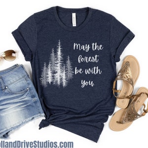 May The Forest Be With You Shirt Camping Gift Hiking Lover Shirt for Camper TShirt Climber Shirt Outdoor Adventure Tee Mountain Nature Lover