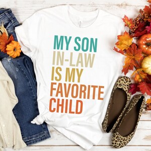 My Son In Law Is My Favorite Child Shirt Funny Son Shirt Gift For Mother Day Gift Family Shirt Mother In Law Father In Law Mom Gift From Son