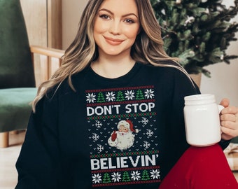 Don't Stop Believin' Santa Ugly Christmas Funny Sweater, Christmas Ugly Sweatshirt, Xmas Ugly Sweater, X-mas Sweatshirt, Ugly Sweater, Santa Top