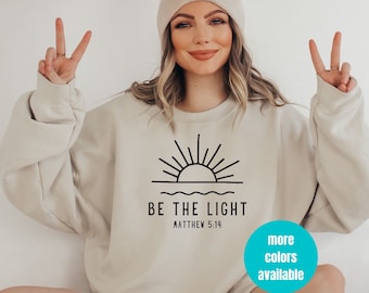 Sei das Licht, sei das Licht Sweatshirt, Geschenk für Christen, Christian, Matthäus 5: 14 Sweatshirt, Bibelvers Pullover, Glaube Outfit, Kirche Sweatshirt