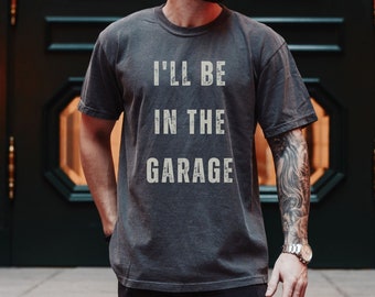 Lustiges Shirt Männer I'll be In The Garage TShirt Vatertagsgeschenk für Papa Shirt Mechaniker Lustiges T-Shirt Ehemann Geschenk Garage T-Shirt von Tochter Sohn