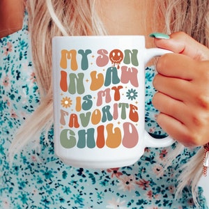 My Son In Law Is My Favorite Child Mug Funny Mother Day Gift Coffee Cup For Mom Present For Father-In-Law From Son Gift For Mother In Law