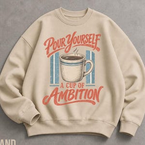 Pour Yourself a Cup of Ambition Sweatshirt, Retro Coffee Crewneck, Vintage Motivational Sweater, Coffee Lover Gift image 3