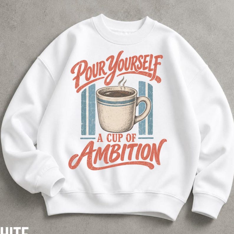 Pour Yourself a Cup of Ambition Sweatshirt, Retro Coffee Crewneck, Vintage Motivational Sweater, Coffee Lover Gift image 1