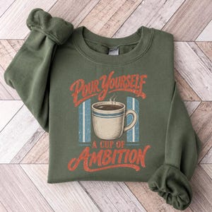 Pour Yourself a Cup of Ambition Sweatshirt, Retro Coffee Crewneck, Vintage Motivational Sweater, Coffee Lover Gift image 6