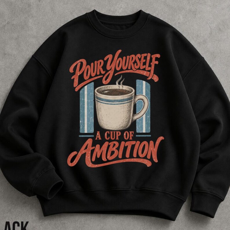 Pour Yourself a Cup of Ambition Sweatshirt, Retro Coffee Crewneck, Vintage Motivational Sweater, Coffee Lover Gift image 2
