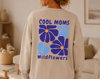 Florales Mama Sweatshirt | Cool Mom | Geschenk für Mama | Blumen Shirt | Cool Moms Bloom Like Wildflowers | Retro Blumen Shirt | Boys Mom