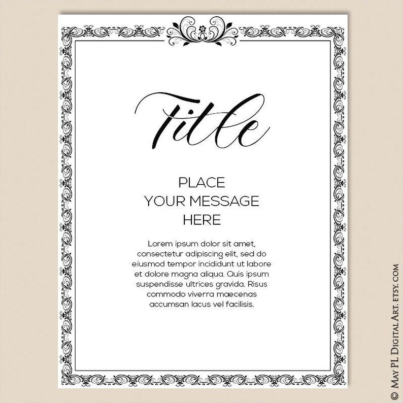 May include: A printable black and white template with a decorative border. The text "Title" is written in cursive at the top of the page. The text "Place Your Message Here" is centered below the title. The text "Lorem ipsum dolor sit amet, consectetur adipiscing elit, sed do eiusmod tempor incididunt ut labore et dolore magna aliqua. Quis ipsum suspendisse ultrices gravida. Risus commodo viverra maecenas accumsan lacus vel facilisis." is centered below the message.
