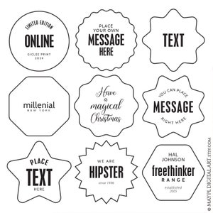 May include: Nine black and white printable labels with different shapes and text. The labels include "Limited Edition Online", "Place Your Own Message Here", "Text", "Millenial New York", "Have a Magical Christmas", "You Can Place Message Right Here", "Place Text Here", "We Are Hipster Since 1996", and "Hal Johnson Freethinker Range Established 2005".
