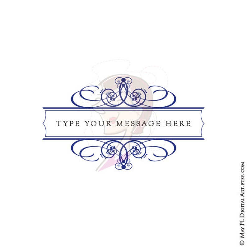 May include: A navy blue decorative frame with a scroll design. The frame has a white banner with the text "TYPE YOUR MESSAGE HERE".