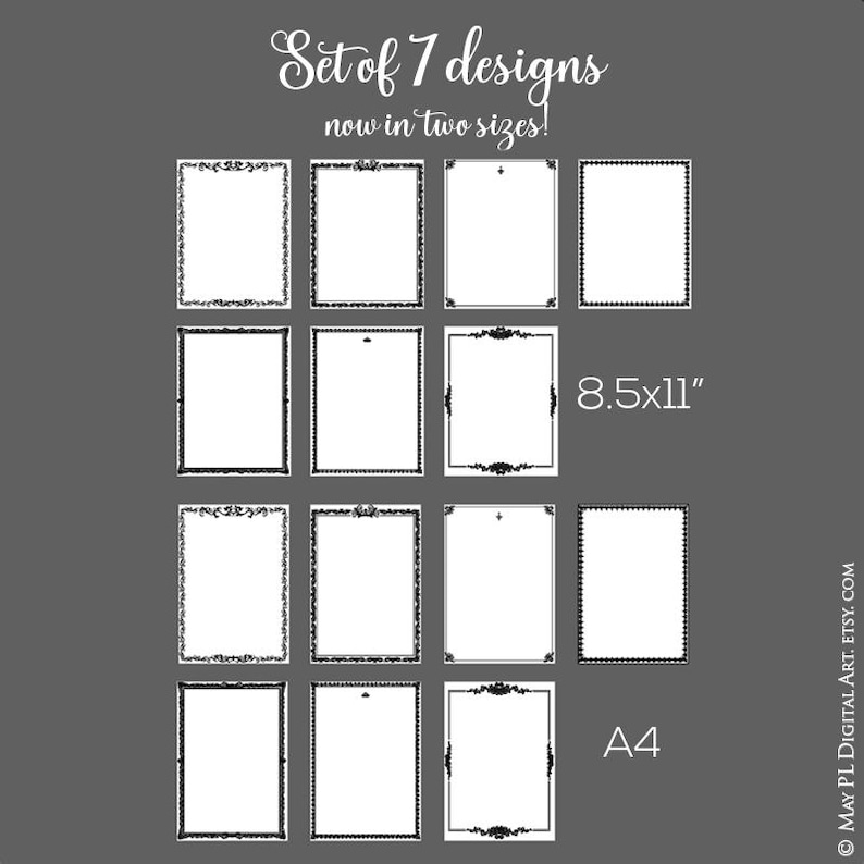 May include: Set of 7 printable frame designs in two sizes: 8.5x11 inches and A4. Each frame features a black and white ornate border.