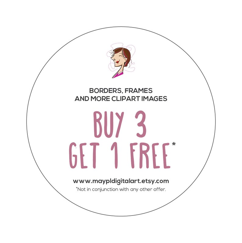 May include: A circular graphic with a cartoon illustration of a woman and text that reads "BORDERS, FRAMES AND MORE CLIPART IMAGES". The text "BUY 3 GET 1 FREE" is in a pink font. The website address www.maypldigitalart.etsy.com is also included.