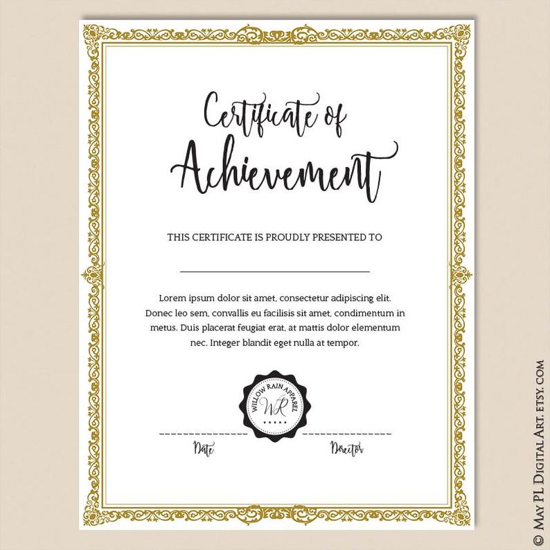 May include: A gold-framed certificate with the text "Certificate of Achievement" and the text "This certificate is proudly presented to" followed by a blank line. The text "Lorem ipsum dolor sit amet, consectetur adipiscing elit. Donec leo sem, convallis eu facilisis sit amet, condimentum in metus. Duis placerat feugiat erat, at mattis dolor elementum nec. Integer blandit eget nulla at tempor." is below the blank line. A black and white seal with the text "Willow Rain Apparel" and the initials "WR" is below the text. The text "Date" and "Director" are below the seal.