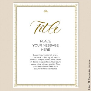 May include: A printable template with a gold ornate border and a gold title that says "Title". The template has a place to add a message and the text "Place Your Message Here". The template also includes a gold crown at the top and the text "Lorem ipsum dolor sit amet, consectetur adipiscing elit, sed do eiusmod tempor incididunt ut labore et dolore magna aliqua. Quis ipsum suspendisse ultrices gravida. Risus commodo viverra maecenas accumsan lacus vel facilisis."