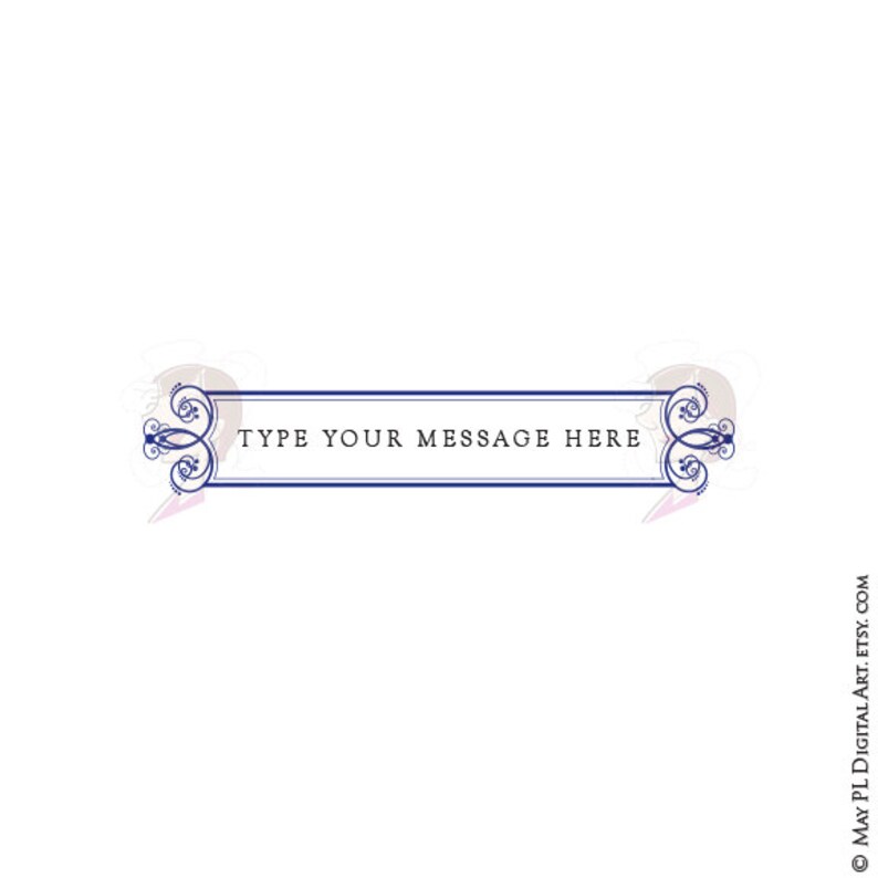 May include: A blue and white decorative banner with a floral design on each side. The banner has a white background and a blue border. The text "TYPE YOUR MESSAGE HERE" is centred on the banner.