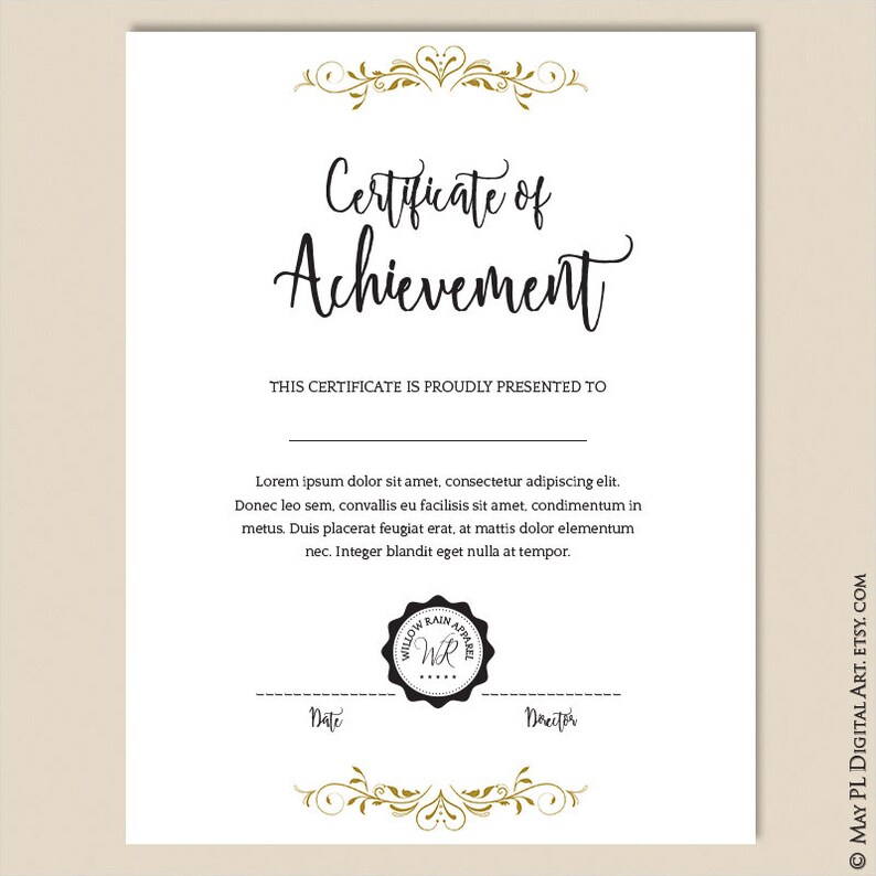May include: A white certificate of achievement with a gold floral design at the top and bottom. The text "Certificate of Achievement" is written in black cursive font. The text "This certificate is proudly presented to" is written in black font. The text "Lorem ipsum dolor sit amet, consectetur adipiscing elit. Donec leo sem, convallis eu facilisis sit amet, condimentum in metus. Duis placerat feugiat erat, at mattis dolor elementum nec. Integer blandit eget nulla at tempor." is written in black font. The text "Date" and "Director" are written in black font. A black and white circular stamp with the text "Willow Rain Apparel" and the initials "WR" is in the center of the certificate.