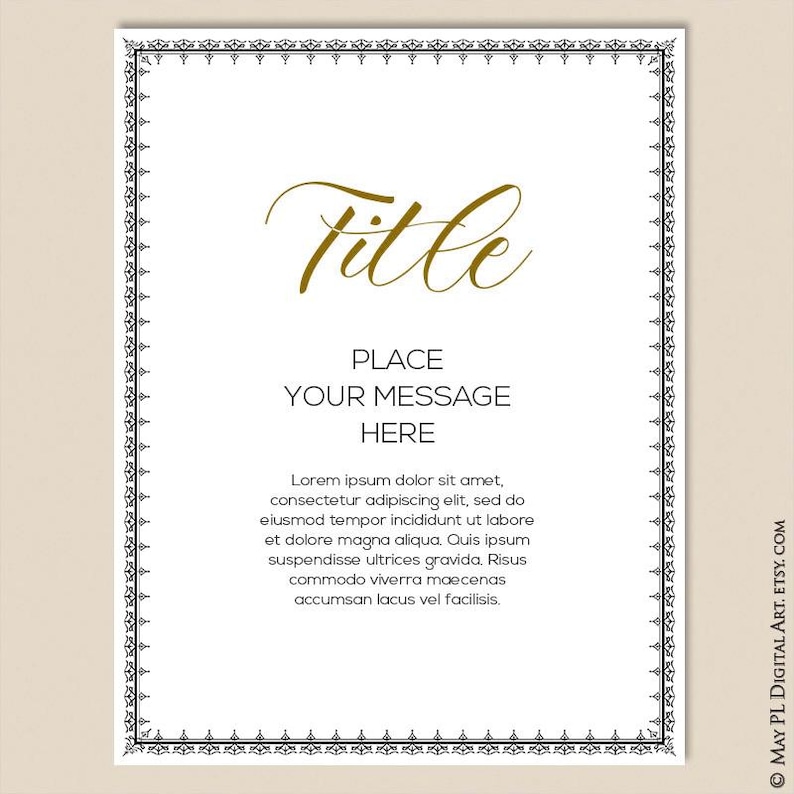 May include: A printable template with a decorative black border. The text "Title" is written in gold cursive font. The text "Place Your Message Here" is written in black font. The text "Lorem ipsum dolor sit amet, consectetur adipiscing elit, sed do eiusmod tempor incididunt ut labore et dolore magna aliqua. Quis ipsum suspendisse ultrices gravida. Risus commodo viverra maecenas accumsan lacus vel facilisis." is written in black font.