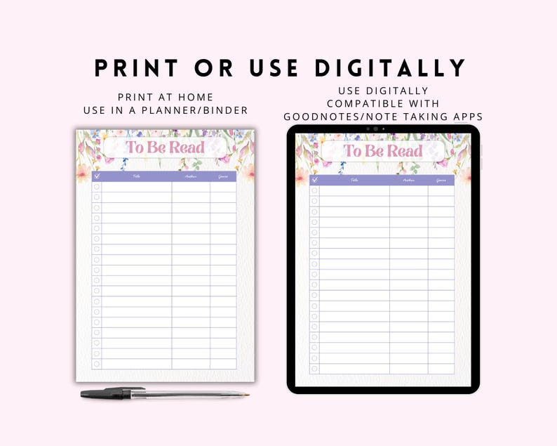 May include: A digital and printable "To Be Read" list with floral accents. The list is designed for use in a planner or digitally with note-taking apps. The text "Print or Use Digitally" is at the top. A pen is at the bottom.