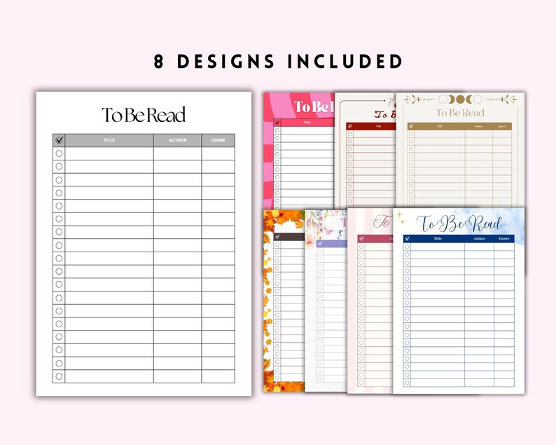 May include: A collection of eight "To Be Read" reading list designs. The designs include a large white page with a reading list and a check box next to each line. The text "To Be Read" is at the top of the page. The other designs have different colored borders.