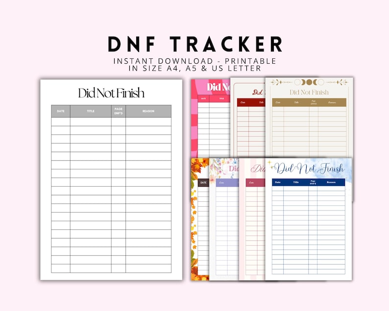 May include: A collection of printable DNF (Did Not Finish) trackers in various designs. The trackers are available in A4, A5, and US Letter sizes. The designs include floral, celestial, and minimalist styles, with space to record date, title, page, and reason.