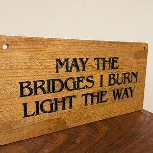 Wooden sign, May the Bridges I Burn Light the Way, rustic wooden sign image 2