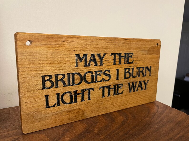 Wooden sign, May the Bridges I Burn Light the Way, rustic wooden sign image 2