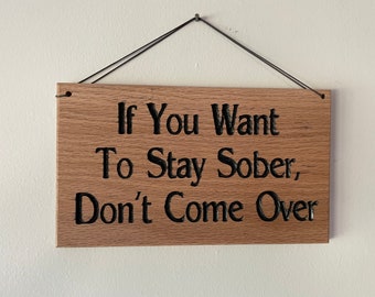 If you want to stay sober, don’t come over”, wooden sign.  Wooden sign. Rustic sign. Drinking sign