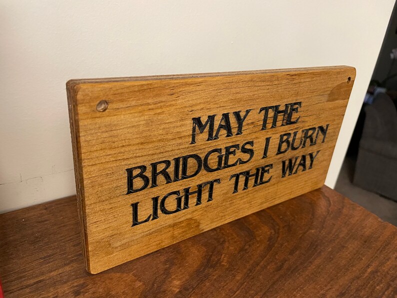 Wooden sign, May the Bridges I Burn Light the Way, rustic wooden sign image 4