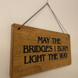 Wooden sign, May the Bridges I Burn Light the Way, rustic wooden sign image 6