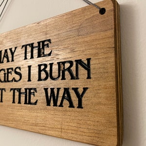 Wooden sign, May the Bridges I Burn Light the Way, rustic wooden sign image 7