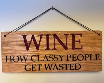 Wine, how classy people get wasted, wooden sign. Bar. Home bar. Wine cellar. Wine collection.