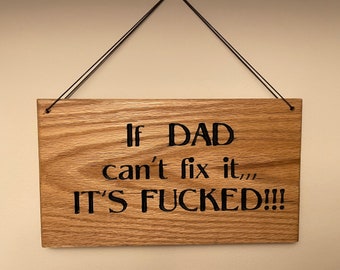 Wooden Sign, If Dad Can’t Fix it, it’s FUCKED!,